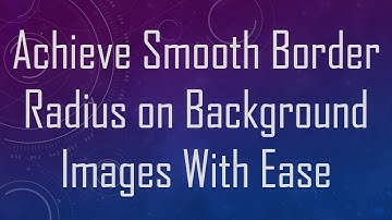 Achieve Smooth Border Radius on Background Images With Ease