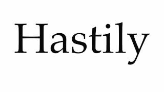 Top 5 how to pronounce hastily