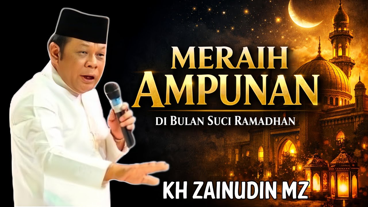 Meraih Ampunan Di Bulan Suci Ramadan - Kh Zainudin Mz