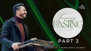 The Mystery Of Fasting - (Part 2) | Ps. Ankit Sajwan