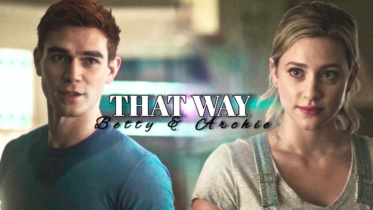 Betty & Archie|| That Way