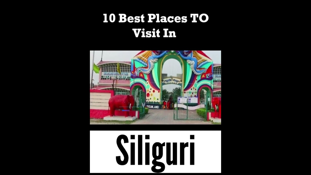 Top 10 Best Places to Visit in Siliguri | India – English Top 10 Best Places to Visit in Siliguri | India – English