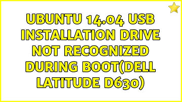 Ubuntu: Ubuntu 14.04 USB installation drive not recognized during boot(Dell Latitude D630)