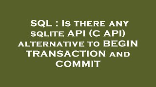 SQL : Is there any sqlite API (C API) alternative to BEGIN TRANSACTION and COMMIT