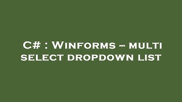 C# : Winforms -- multi select dropdown list