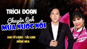 Chuyện Tình Mùa Nước Nổi - Kim Tử Long, Tài Linh, Hồng Nga -Trích Đoạn Cải Lương Xưa