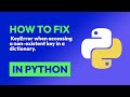 How to fix  KeyError when accessing a non-existent key in a dictionary. in Python