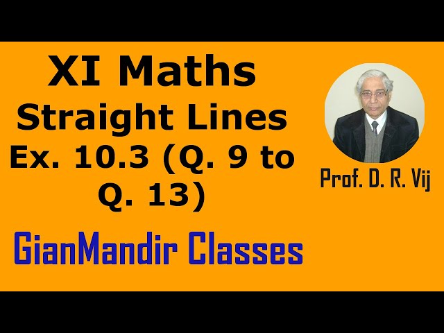 XI Maths | Straight Lines | Ex. 10.3 (Q. 9 to Q. 13) by Mohit Sir