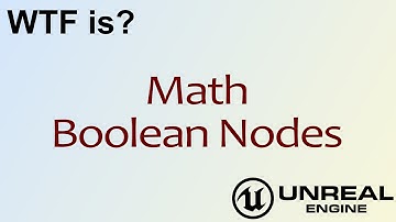 WTF Is? Math - Boolean Nodes in Unreal Engine 4 Blueprints