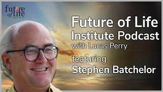 Stephen Batchelor on Awakening, Embracing Existential Risk, and Secular Buddhism