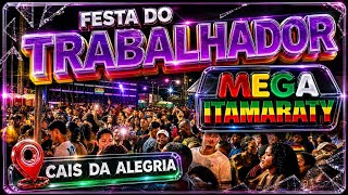 FESTA DO TRABALHADOR COM A MEGA ITAMARATY NO CAIS DA ALEGRIA 