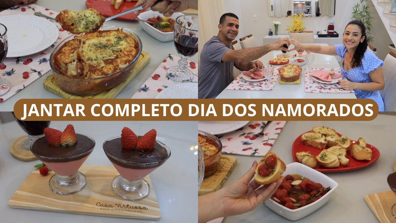 SUGESTÃO DE JANTAR COMPLETO PARA O DIA DOS NAMORADOS, ENTRADA, PRATO PRINCIPAL E SOBREMESA