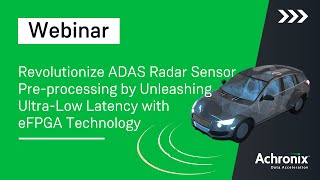 Revolutionize ADAS Radar Sensor Pre-processing by Unleashing Ultra-Low Latency with eFPGA Technology