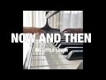 ピアノでカラオケ 「NOW AND THEN」〜失われた時を求めて MY LITTLE LOVER