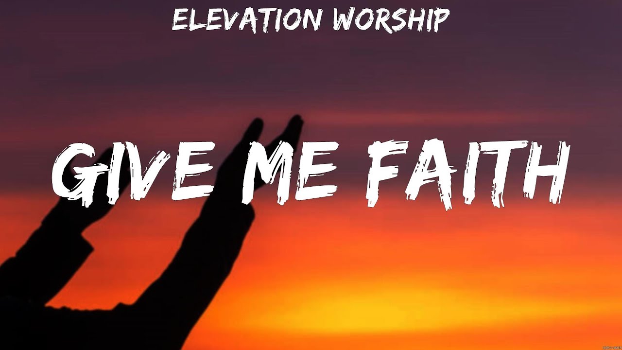 Give Me Faith Elevation Worship (Lyrics) WORSHIP MUSIC YouTube