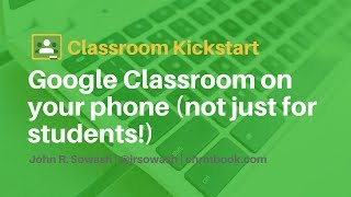 Google Classroom on your phone (not just for students!)