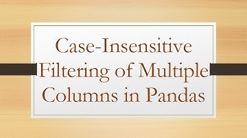 Case-Insensitive Filtering of Multiple Columns in Pandas
