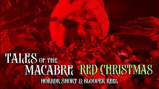 RED CHRISTMAS HORROR short and BLOOPER reel - Tales of the Macabre Holiday Christmas special