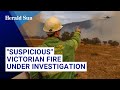 Catastrophic bushfire that entered town considered &quot;suspicious&quot;