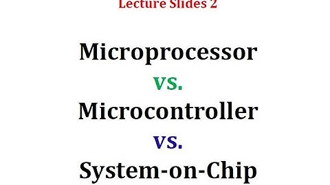Lecture 2: Microprocessor vs. Microcontroller vs. System-on-Chip (SOC) | Digital System Design