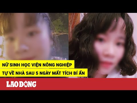Video Đã tìm thấy nữ sinh Học viện Nông Nghiệp sau 5 ngày... - youtube