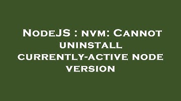 NodeJS : nvm: Cannot uninstall currently-active node version