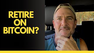 BITCOIN RETIREMENT PLAN!  HOW MUCH DO YOU REALLY NEED?