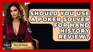 Should You Use A Poker Solver For Hand History Review? - Poker Pro Academy