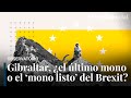 Gibraltar tras el Brexit: de colonia británica a socio preferente de la UE