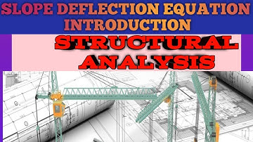 Slope Deflection Method (Introduction- Formula ,Basic Formula,Assumptions,Steps, Application)