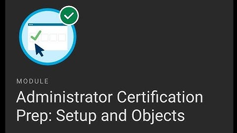 Administrator Certification prep: Setup and Object trailhead answer