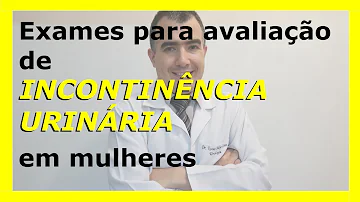 Como avaliar paciente com incontinência urinária?