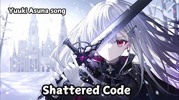 Yuuki Asuna song | Shattered Code | Sword Art Online | Lyric Music Video - DarkUniverseAI