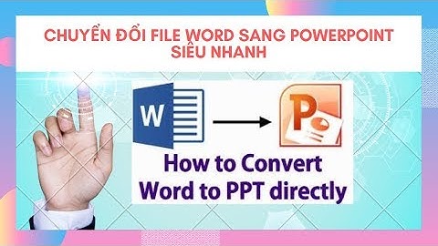 Chuyển đổi file WORD sang POWERPOINT siêu nhanh