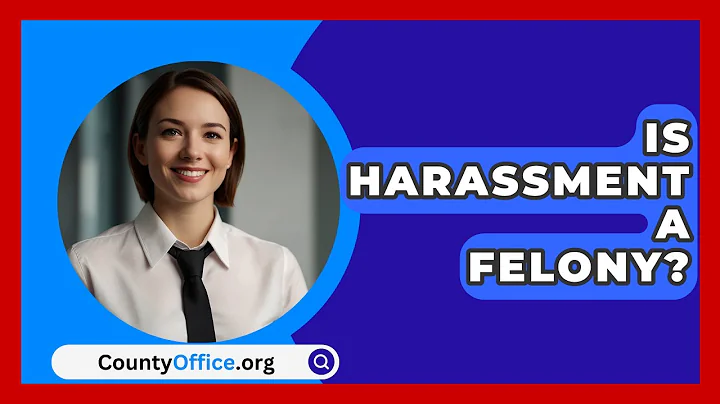 Is Harassment A Felony? - CountyOffice.org