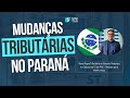Mudanças Tributárias no Paraná: Tudo que Você Precisa Saber