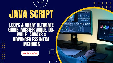 JavaScript Loops & Array ULTIMATE Guide: Master while, do-while, Arrays & Advanced Essential Methods