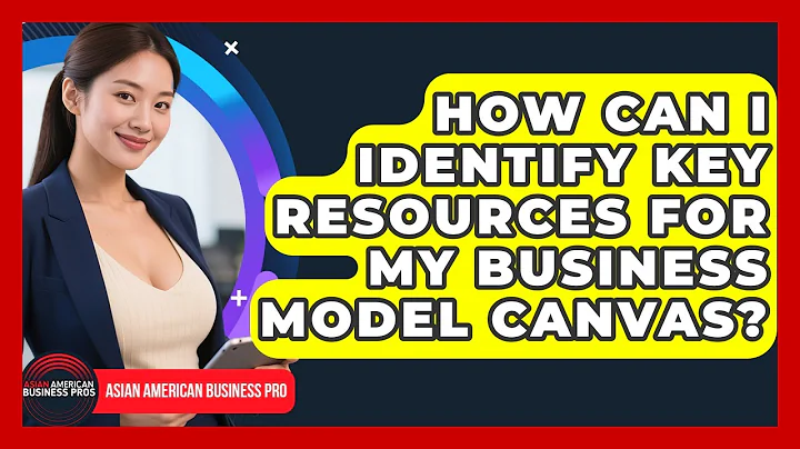 How Can I Identify Key Resources For My Business Model Canvas? - Asian American Business Pros