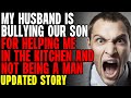 My Husband Is Bullying Our Son For Helping Me In The Kitchen And Not Being A Man r/Relationships