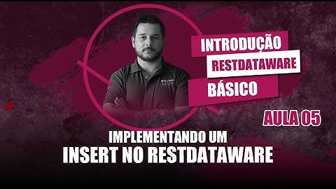 Introdução ao RestDataWare #05 - Implementando Insert com RestDataWare