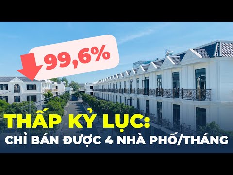 Bản tin Bất động sản: Bán không nổi 2 biệt thự, 4 nhà phố mỗi tháng! mới nhất 2023