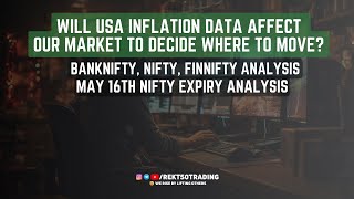 Will Inflation Data affect Our Market? May 16th Nifty Expiry Analysis | @rekt50trading