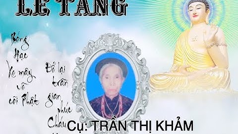 LỄ TANG CỤ TRẦN THỊ KHẢM HƯỞNG THỌ 101 TUỔI