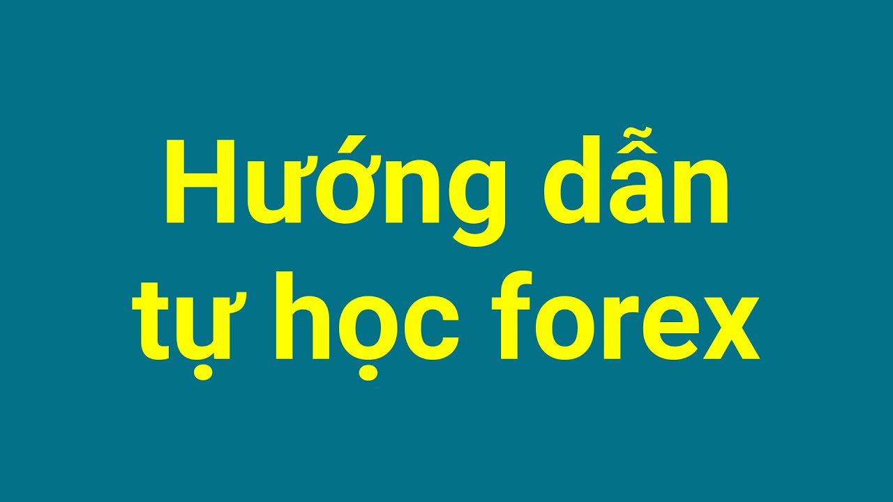 Forex | Hướng Dẫn Tự Học Forex Đúng Cách - youtube