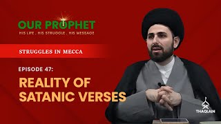 Ep 47: Dissecting The Incident of Gharaniq (The Satanic Verses) | Struggles in Mecca | #OurProphet