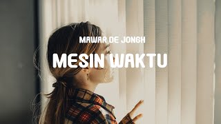 Mawar De Jongh - Mesin Waktu (Lyrics)