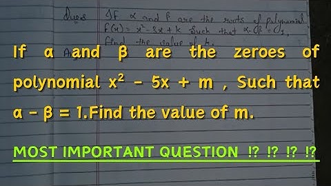 If alpha and beta are the zeroes of the polynomial x² - 5x + m such that alpha-beta = 1
