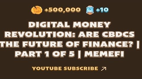 DIGITAL MONEY REVOLUTION: ARE CBDCS THE FUTURE OF FINANCE?| PART 1 OF 5 | Memefi New Video code