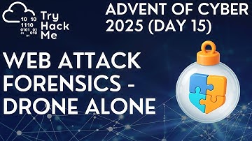 TryHackMe Advent of Cyber 2025 (Day 15): Web Attack Forensics - Drone Alone