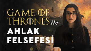 Game of Thrones ile Ahlak Felsefesi Tartışmaları